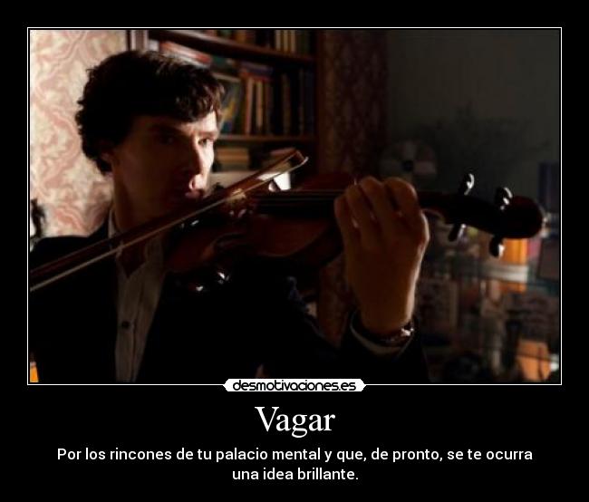 Vagar - Por los rincones de tu palacio mental y que, de pronto, se te ocurra una idea brillante.