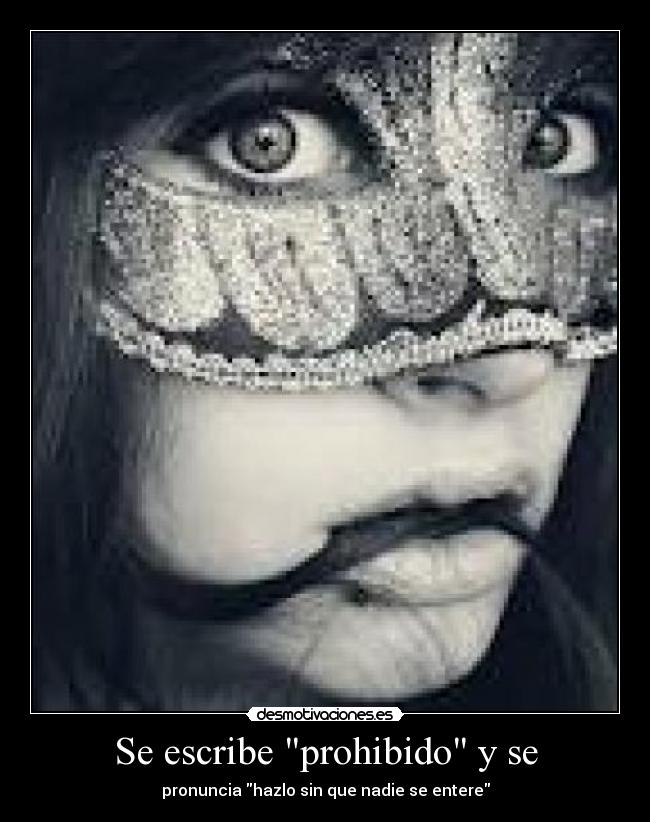 Se escribe prohibido y se - pronuncia hazlo sin que nadie se entere
