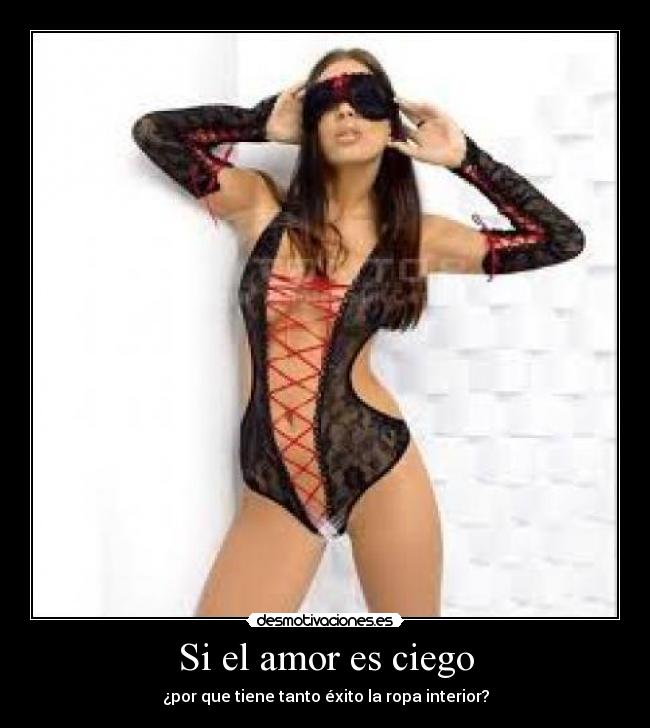 Si el amor es ciego - ¿por que tiene tanto éxito la ropa interior?