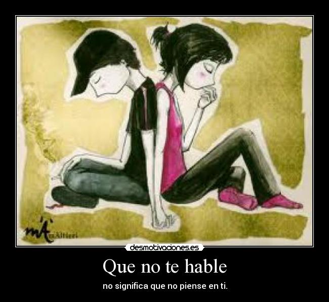 Que no te hable - no significa que no piense en ti.