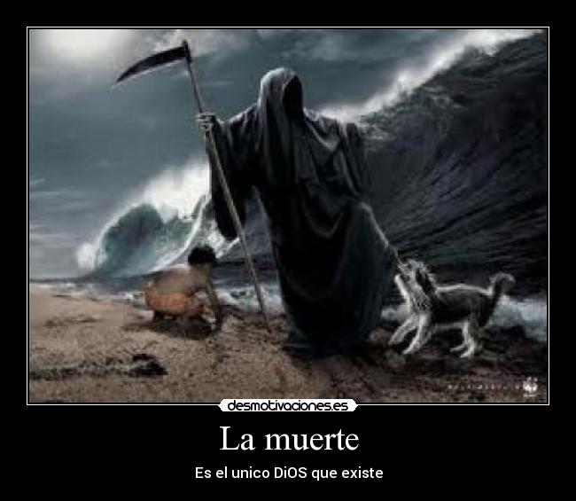 La muerte - Es el unico DiOS que existe