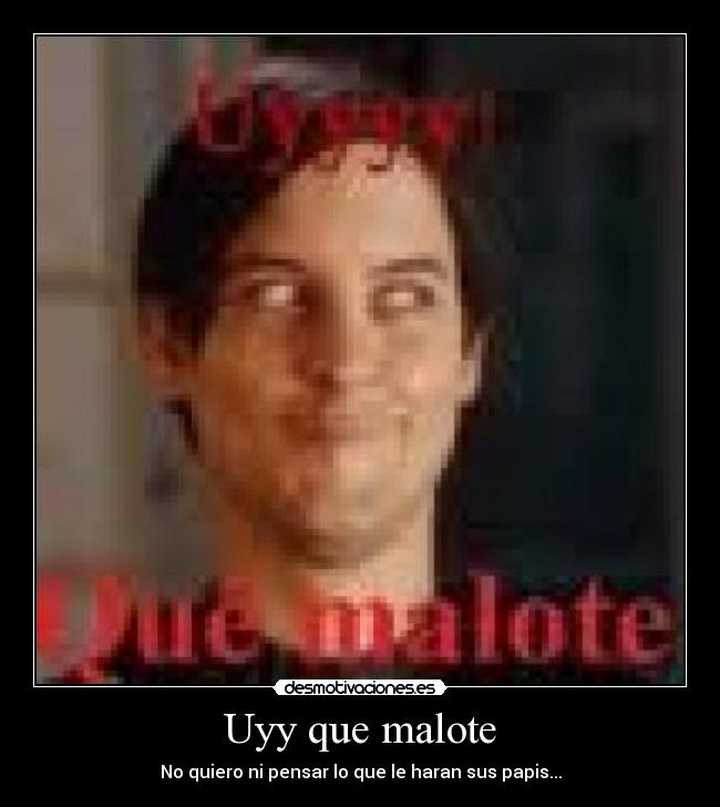 Uyy que malote - No quiero ni pensar lo que le haran sus papis...