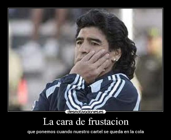 La cara de frustacion -
