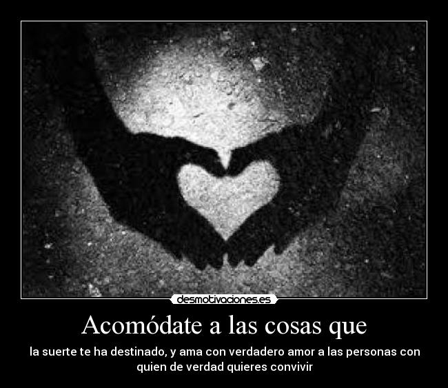 Acomódate a las cosas que -