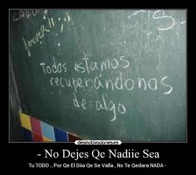 - No Dejes Qe Nadiie Sea -