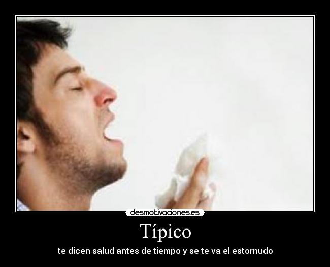 Típico - te dicen salud antes de tiempo y se te va el estornudo
