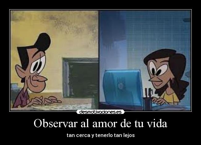 Observar al amor de tu vida - tan cerca y tenerlo tan lejos