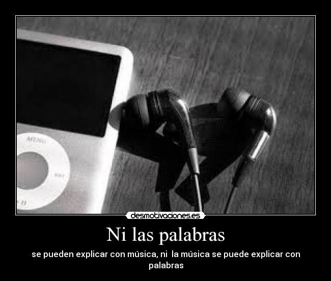 Ni las palabras - se pueden explicar con música, ni la música se puede explicar con palabras