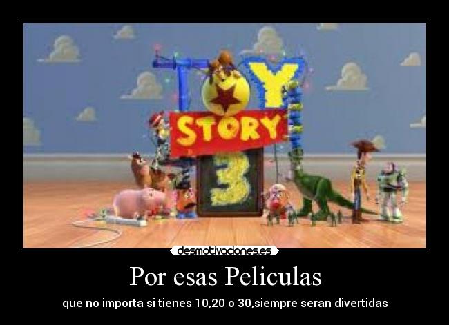 Por esas Peliculas - que no importa si tienes 10,20 o 30,siempre seran divertidas