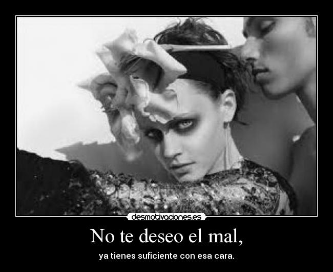 No te deseo el mal, - 