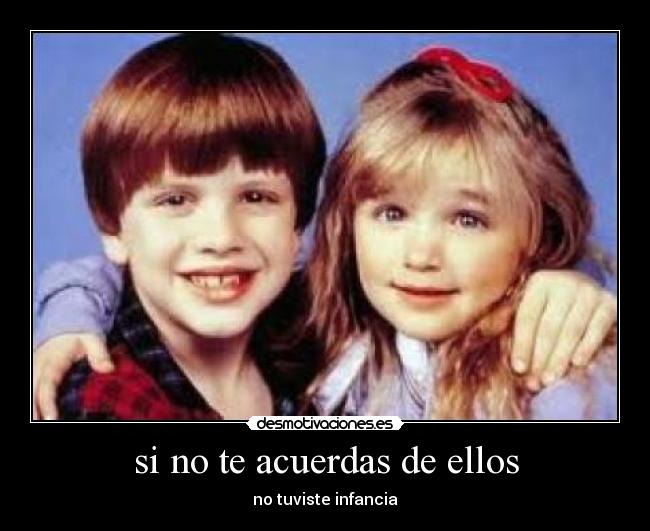 si no te acuerdas de ellos - no tuviste infancia