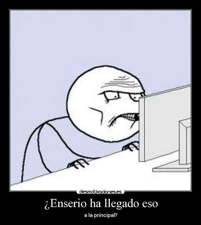 ¿Enserio ha llegado eso - a la principal?