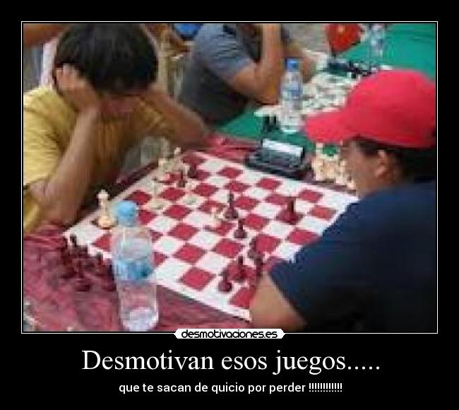 Desmotivan esos juegos..... -