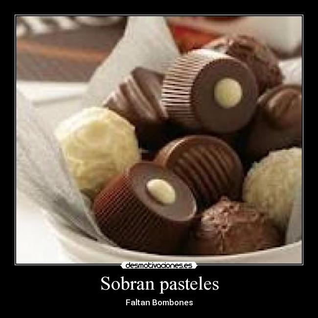 Sobran pasteles - Faltan Bombones
