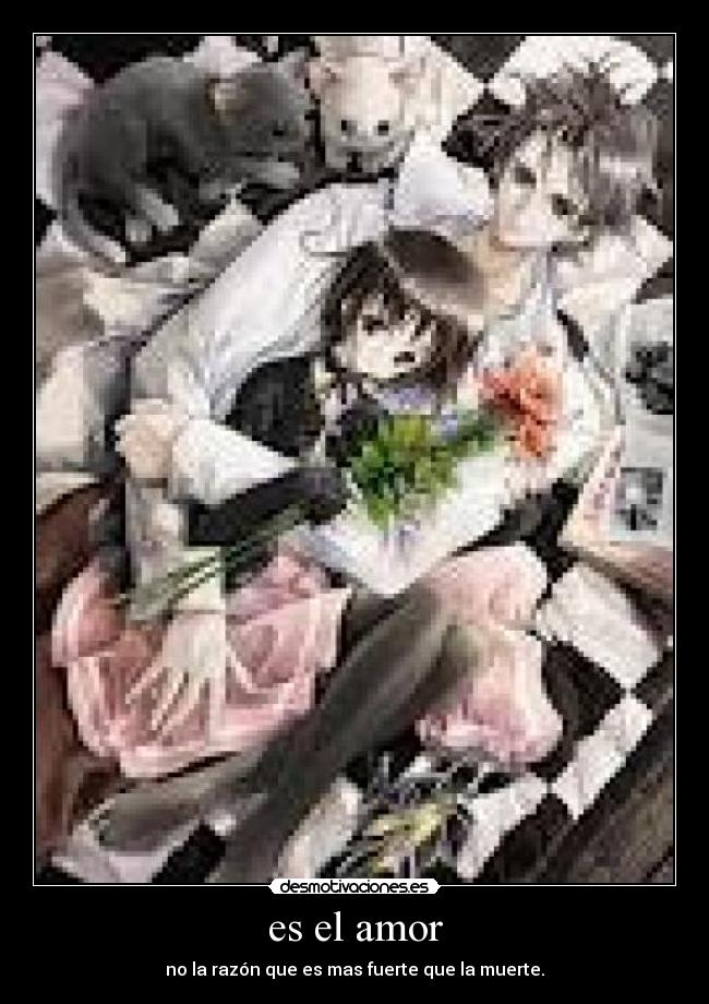 es el amor - no la razón que es mas fuerte que la muerte.