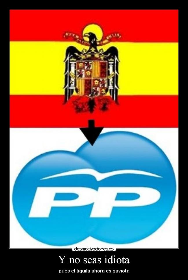 Y no seas idiota - pues el águila ahora es gaviota