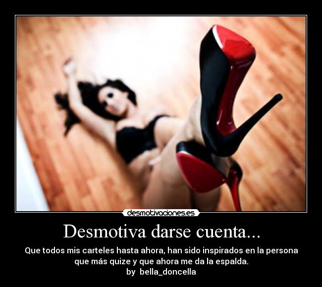 Desmotiva darse cuenta... - Que todos mis carteles hasta ahora, han sido inspirados en la persona
que más quize y que ahora me da la espalda.
by bella_doncella