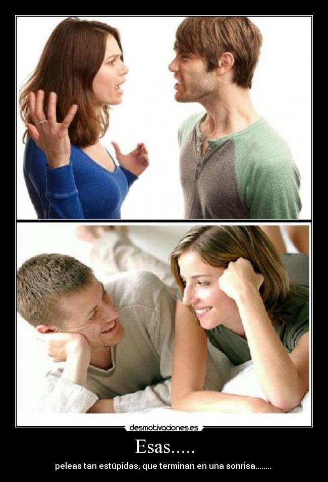 Esas..... - peleas tan estúpidas, que terminan en una sonrisa........ ♥
