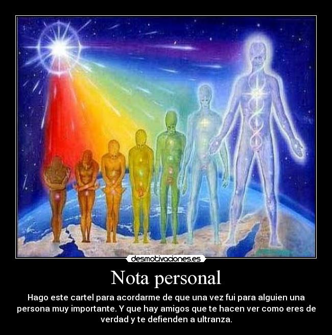 Nota personal - Hago este cartel para acordarme de que una vez fui para alguien una
persona muy importante. Y que hay amigos que te hacen ver como eres de
verdad y te defienden a ultranza.