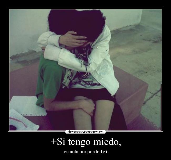 +Si tengo miedo, - 