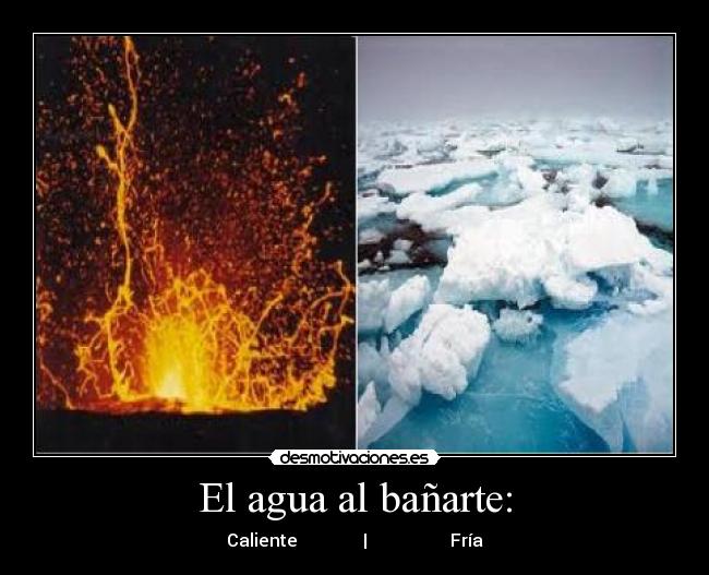 El agua al bañarte: -