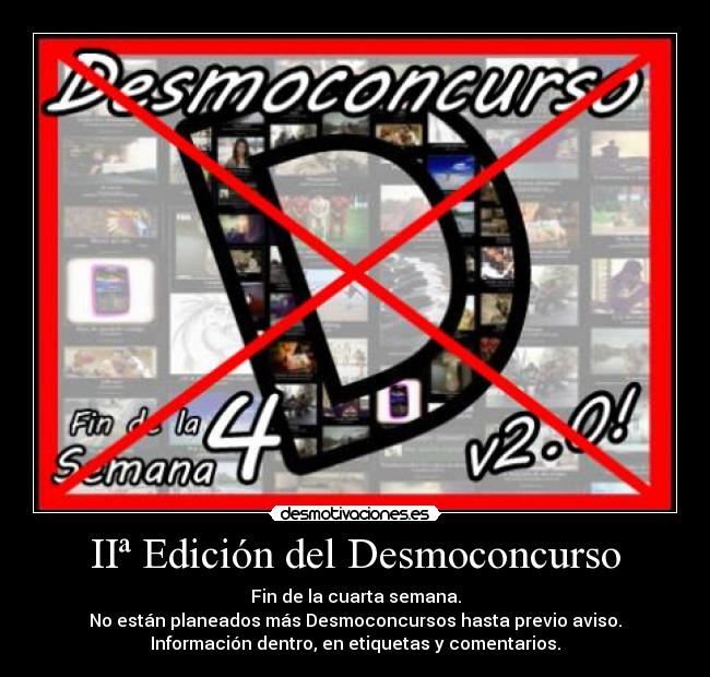 IIª Edición del Desmoconcurso - Fin de la cuarta semana.
No están planeados más Desmoconcursos hasta previo aviso.
Información dentro, en etiquetas y comentarios.