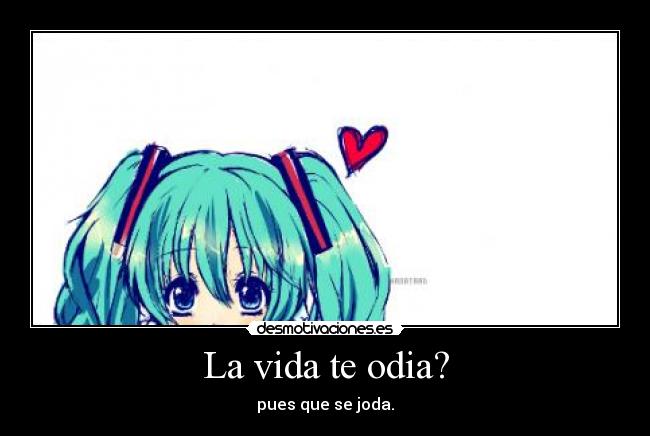La vida te odia? -