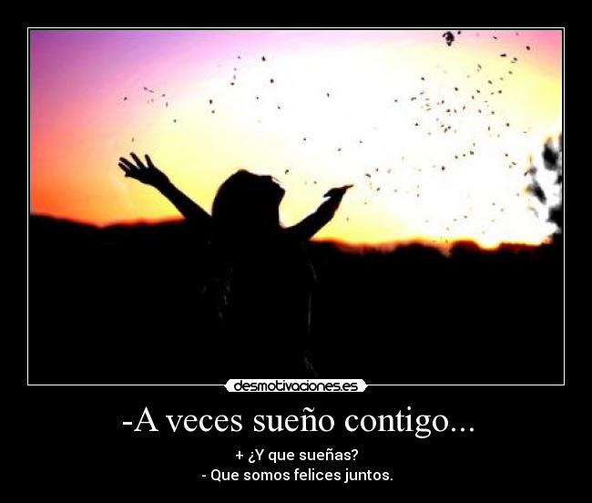 -A veces sueño contigo... -