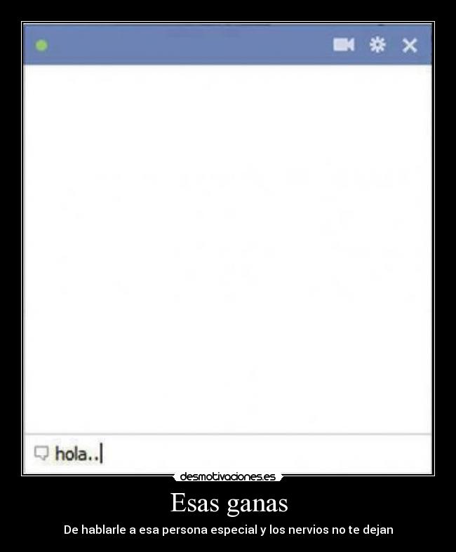 Esas ganas - De hablarle a esa persona especial y los nervios no te dejan