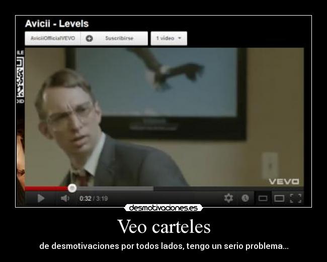 Veo carteles - de desmotivaciones por todos lados, tengo un serio problema...