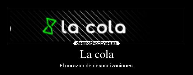 La cola - El corazón de desmotivaciones.