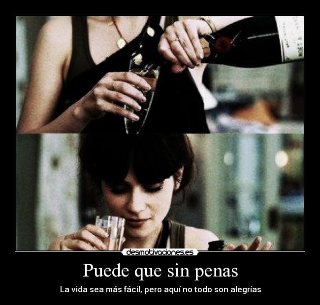 Puede que sin penas - La vida sea más fácil, pero aquí no todo son alegrías