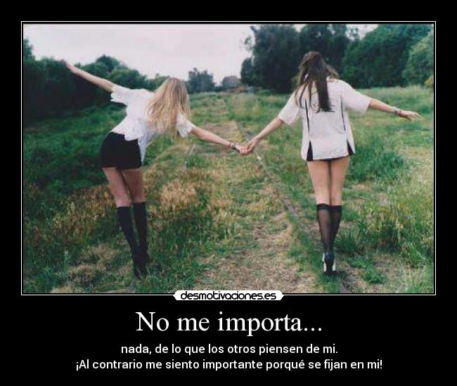 No me importa... -
