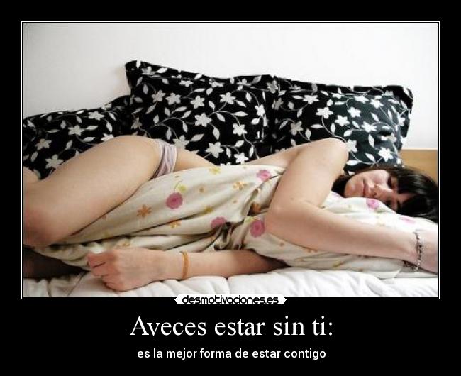 Aveces estar sin ti: -