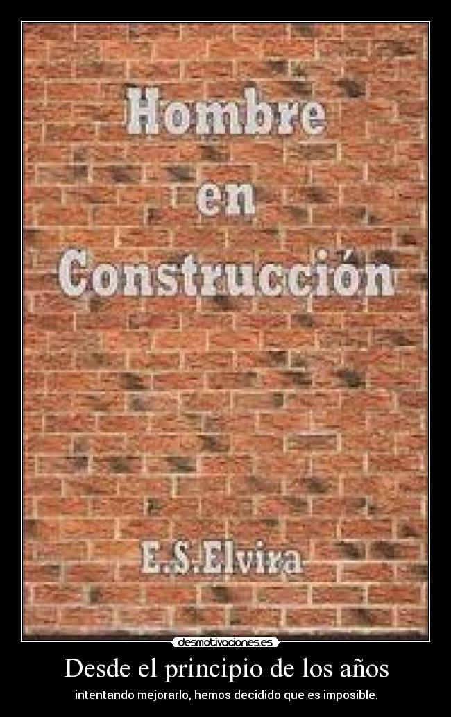 Desde el principio de los años - intentando mejorarlo, hemos decidido que es imposible.