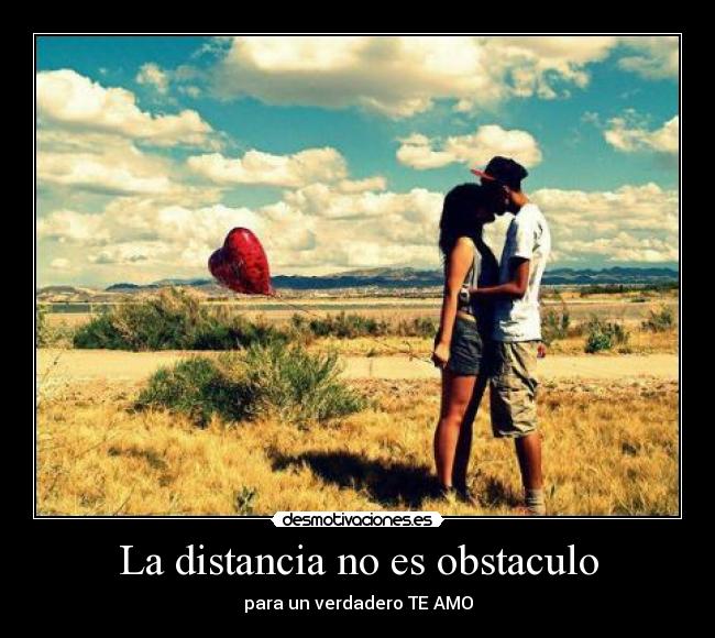 La distancia no es obstaculo - para un verdadero TE AMO
