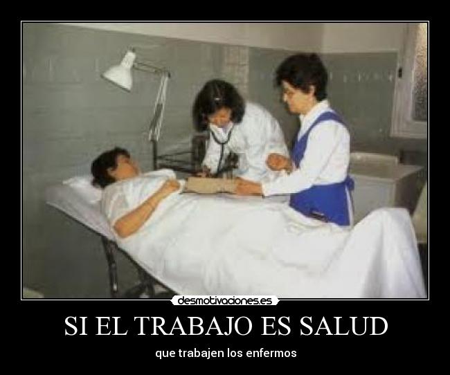 SI EL TRABAJO ES SALUD -