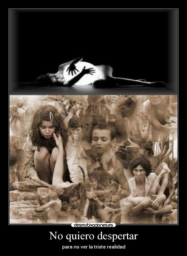 No quiero despertar - para no ver la triste realidad