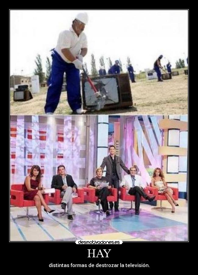 HAY - distintas formas de destrozar la televisión.