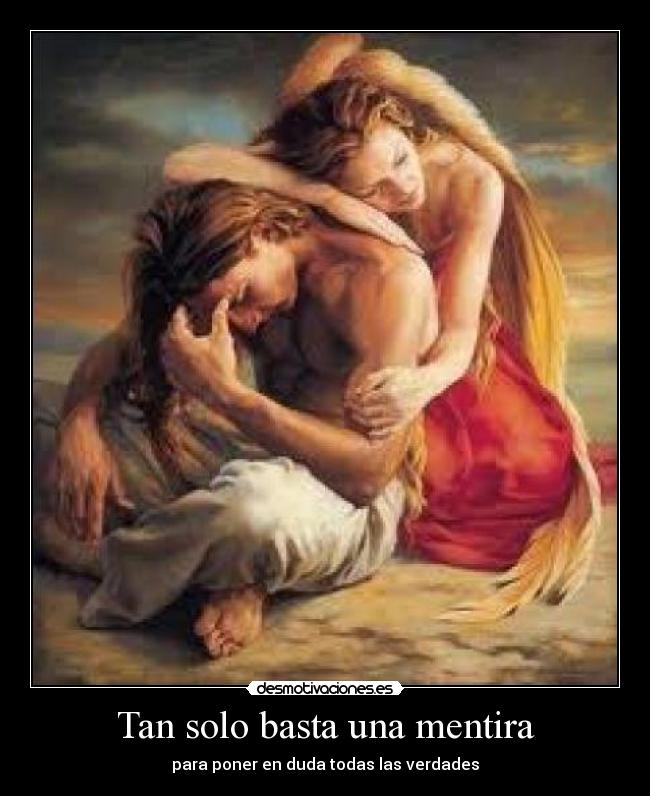 Tan solo basta una mentira - para poner en duda todas las verdades