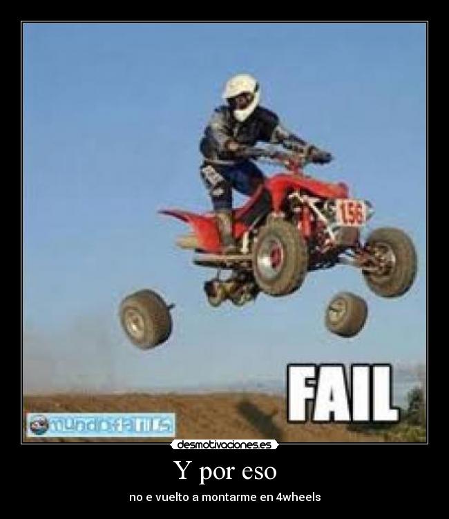 Y por eso - no e vuelto a montarme en 4wheels