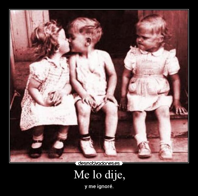 Me lo dije, - y me ignoré.