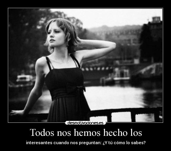 Todos nos hemos hecho los - 