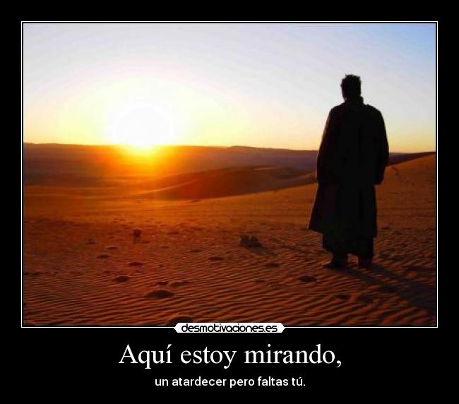 Aquí estoy mirando, -