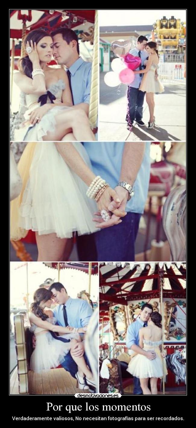 Por que los momentos - Verdaderamente valiosos, No necesitan fotografías para ser recordados.