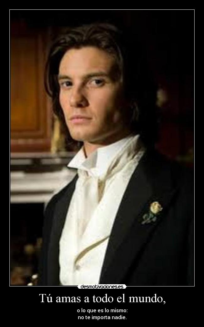 Tú amas a todo el mundo, - 