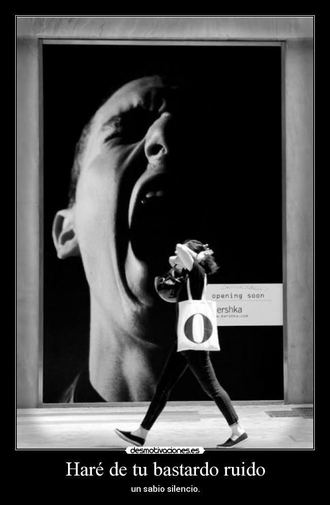 Haré de tu bastardo ruido -