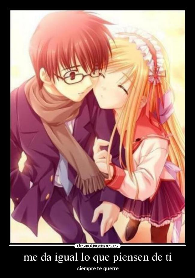 me da igual lo que piensen de ti - siempre te querre