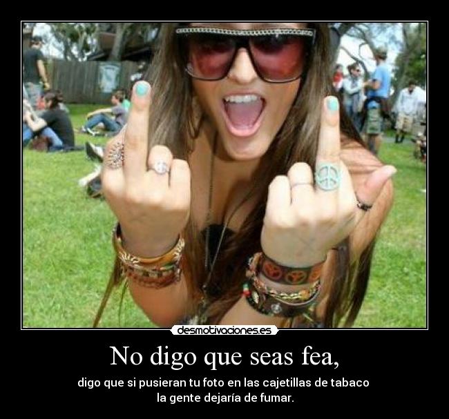 No digo que seas fea, - 