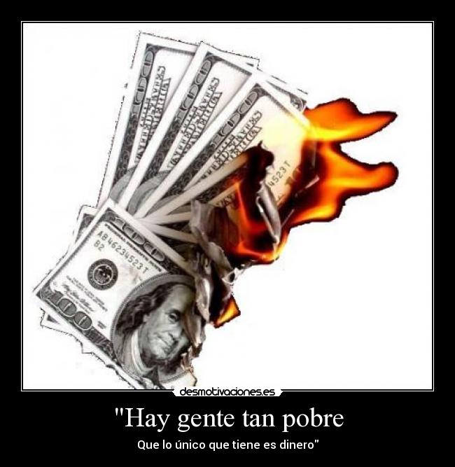 Hay gente tan pobre - Que lo único que tiene es dinero